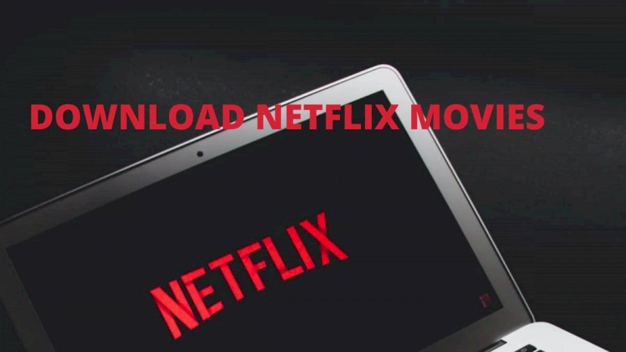 how do i download netflix movies on my laptop